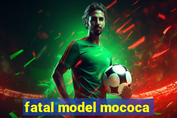 fatal model mococa