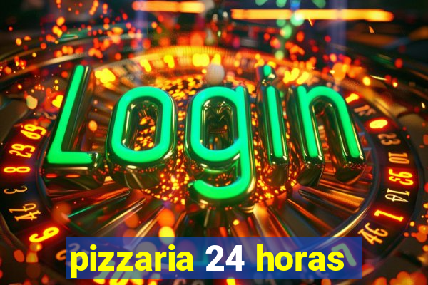 pizzaria 24 horas