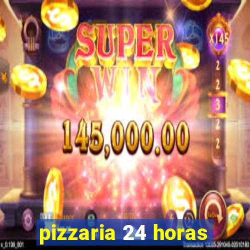 pizzaria 24 horas