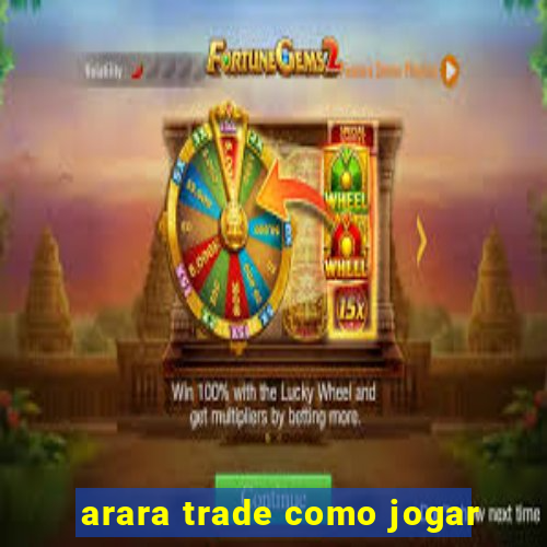 arara trade como jogar