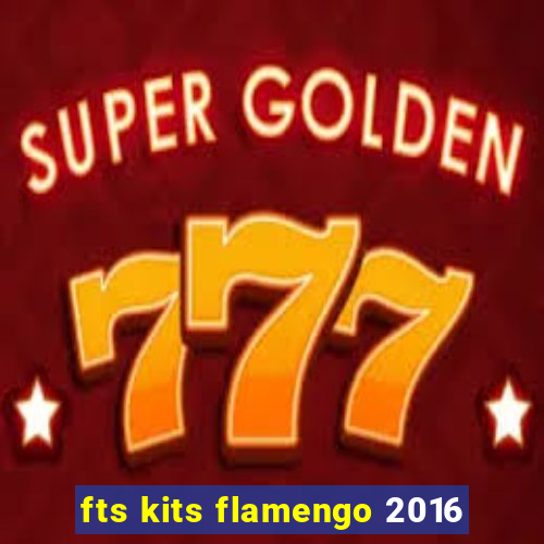 fts kits flamengo 2016