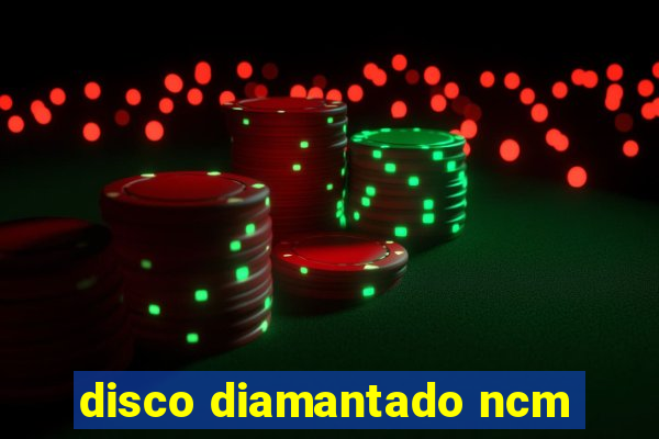 disco diamantado ncm