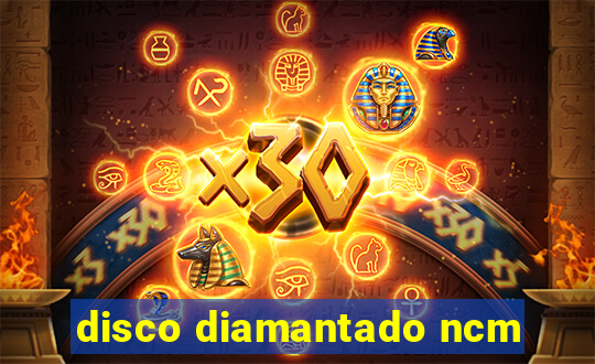 disco diamantado ncm