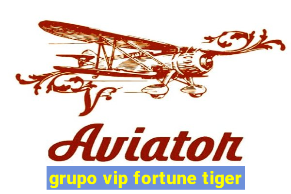 grupo vip fortune tiger