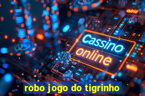 robo jogo do tigrinho