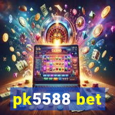 pk5588 bet