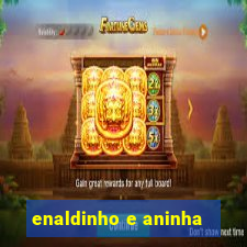 enaldinho e aninha