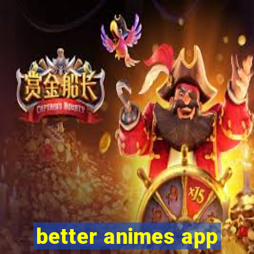 better animes app