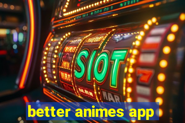 better animes app