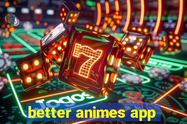 better animes app