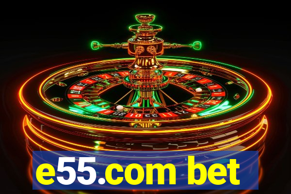 e55.com bet