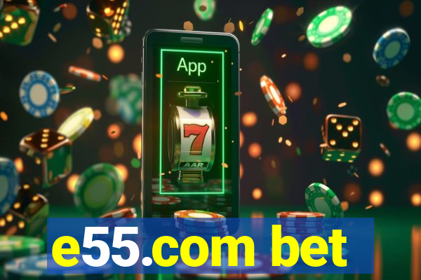 e55.com bet