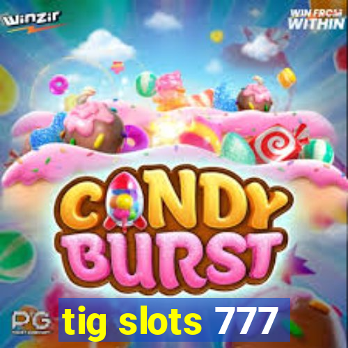 tig slots 777