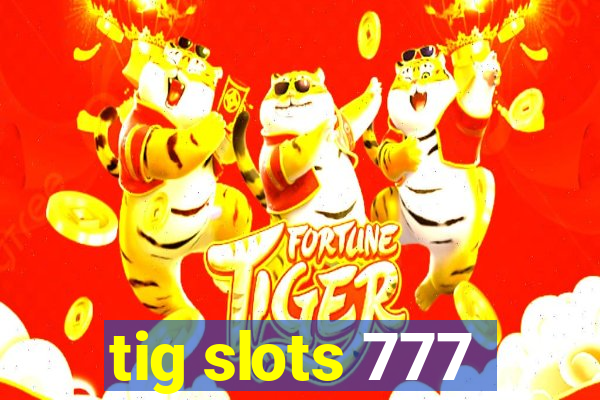 tig slots 777