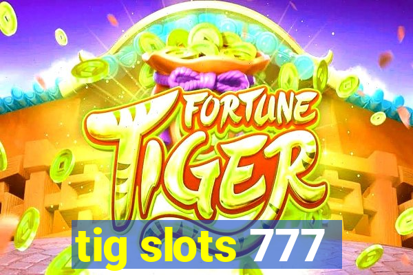 tig slots 777