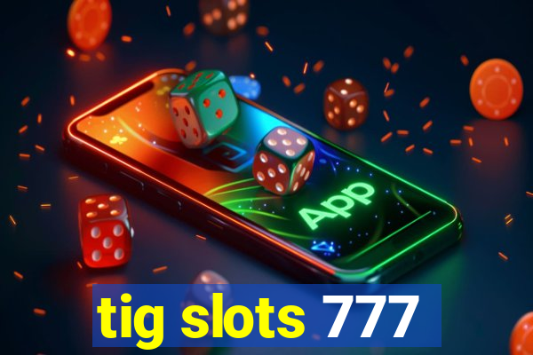 tig slots 777