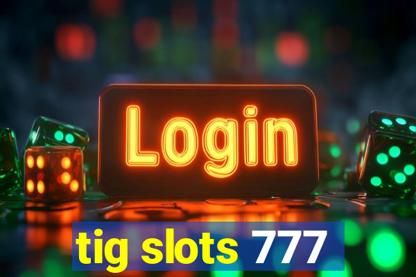 tig slots 777