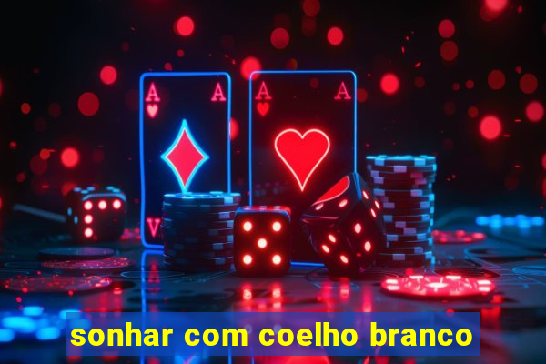 sonhar com coelho branco