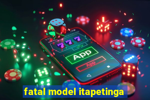 fatal model itapetinga