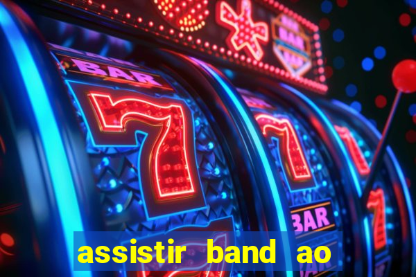 assistir band ao vivo multicanais