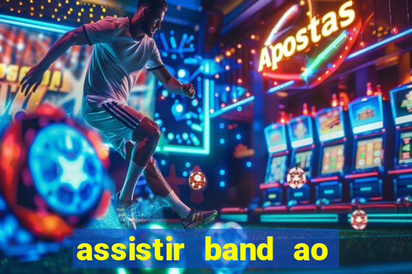 assistir band ao vivo multicanais