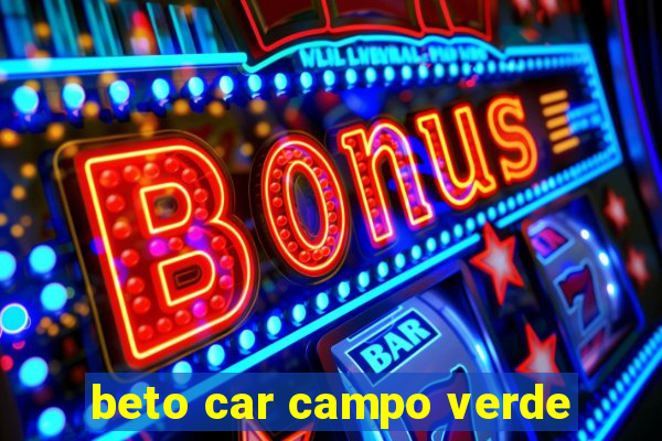 beto car campo verde