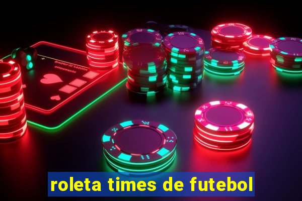 roleta times de futebol