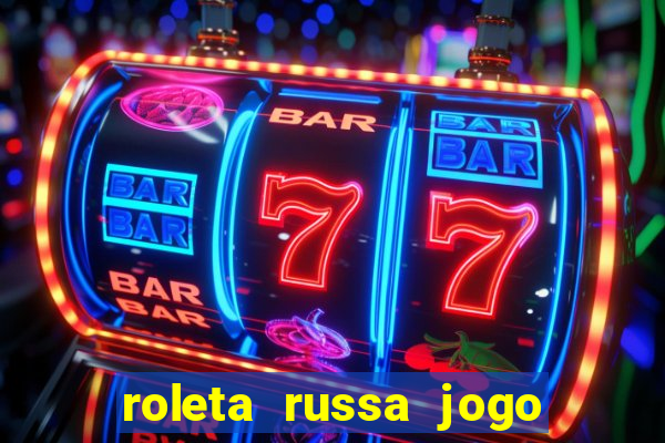 roleta russa jogo como funciona