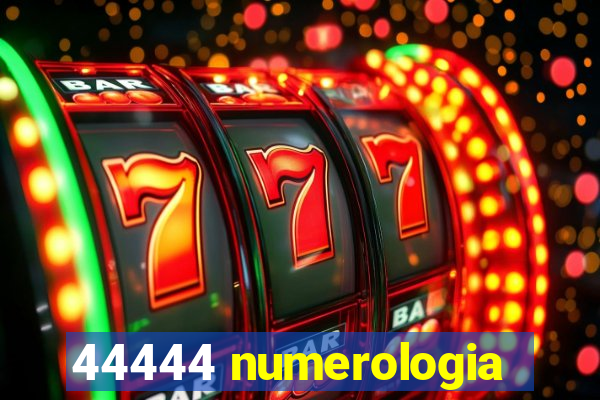 44444 numerologia