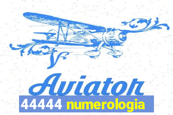 44444 numerologia