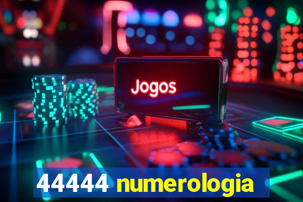 44444 numerologia