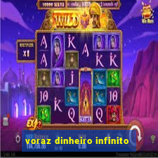 voraz dinheiro infinito