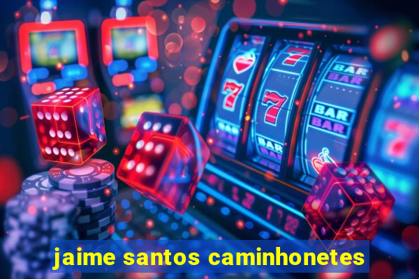 jaime santos caminhonetes