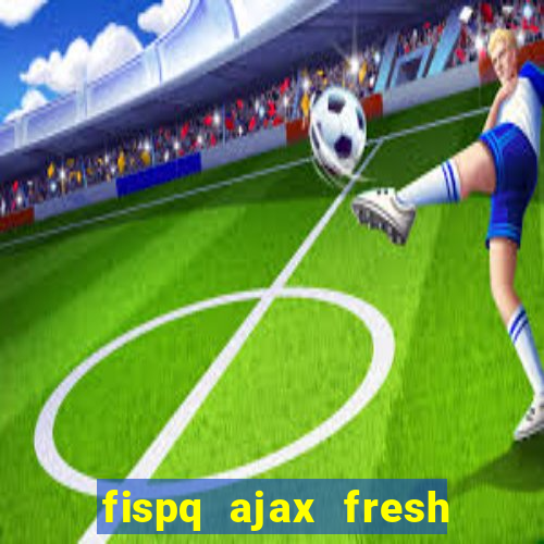 fispq ajax fresh limpeza profunda