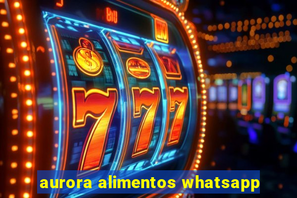 aurora alimentos whatsapp