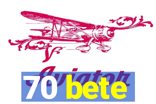 70 bete