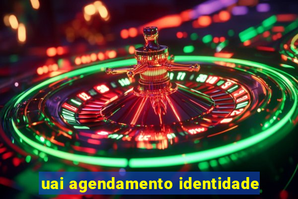 uai agendamento identidade