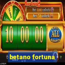 betano fortuna