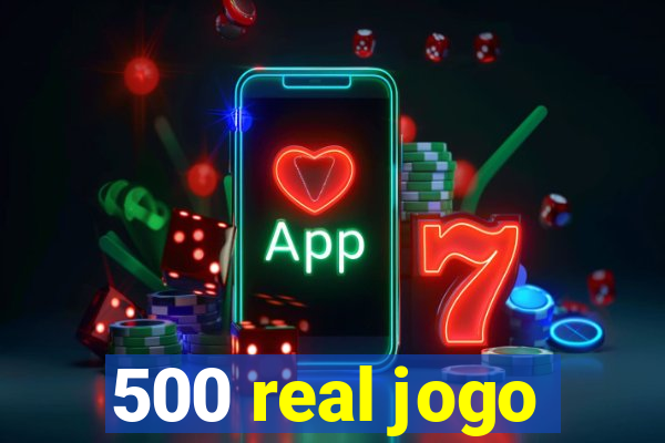 500 real jogo