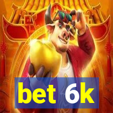 bet 6k