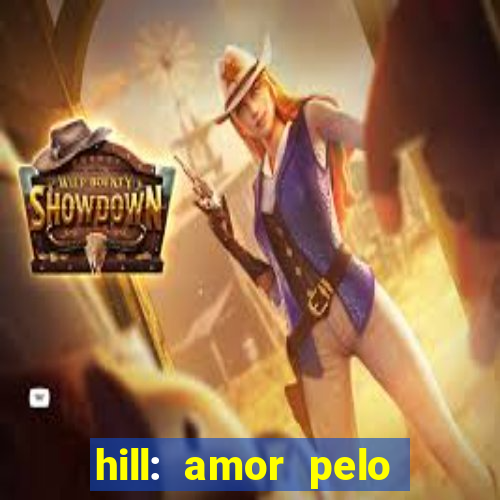 hill: amor pelo jogo online