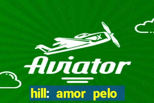 hill: amor pelo jogo online