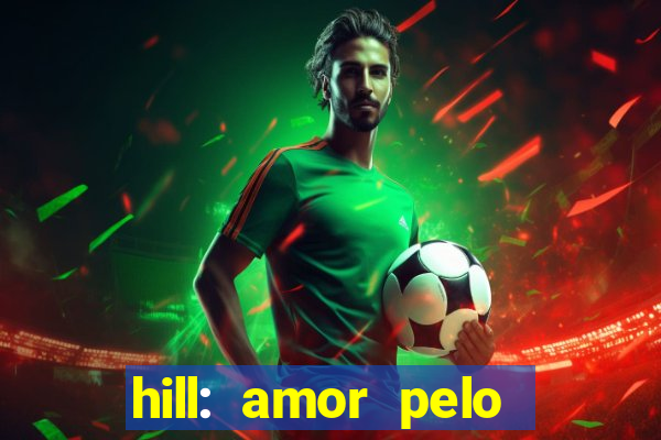 hill: amor pelo jogo online