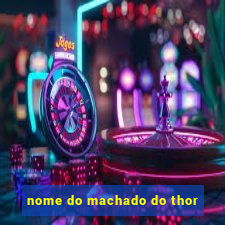 nome do machado do thor