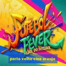 porto velho cine araujo