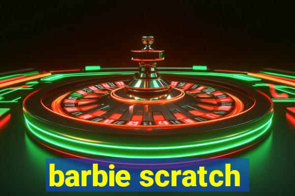 barbie scratch