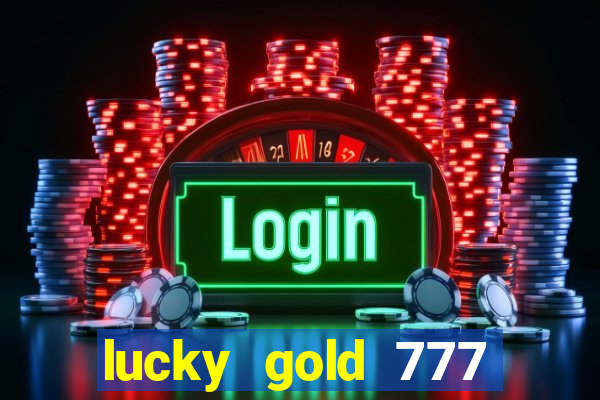 lucky gold 777 paga mesmo