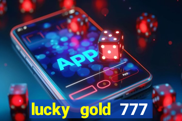 lucky gold 777 paga mesmo