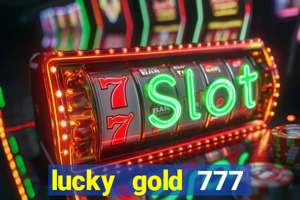 lucky gold 777 paga mesmo