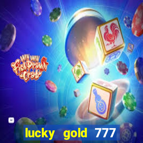 lucky gold 777 paga mesmo